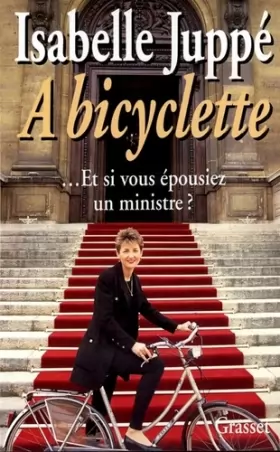Couverture du produit · A bicyclette : Et si vous épousiez un ministre ?