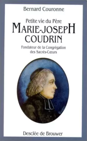 Couverture du produit · Petite vie du père Marie-Joseph Coudrin, 1768-1837