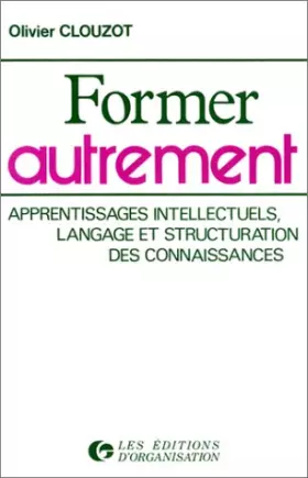 Couverture du produit · Former autrement. Apprentissages intellectuels, langage et structuration des connaissances