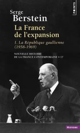 Couverture du produit · LA FRANCE DE L'EXPANSION T.1  LA REPUBLIQUE GAULLIENNE (1958-1969)