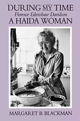 Couverture du produit · During My Time: Florence Edenshaw Davidson : A Haida Woman