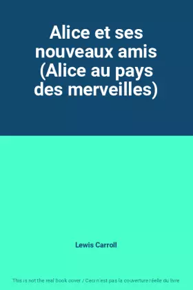Couverture du produit · Alice et ses nouveaux amis (Alice au pays des merveilles)
