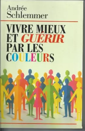 Couverture du produit · Vivre mieux et guérir par les couleurs