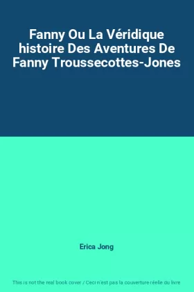 Couverture du produit · Fanny Ou La Véridique histoire Des Aventures De Fanny Troussecottes-Jones