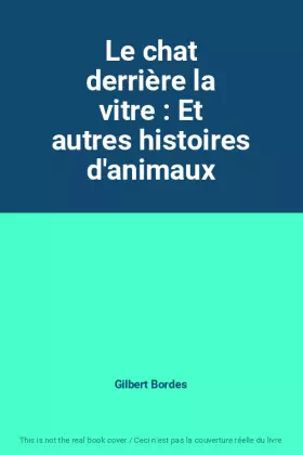Couverture du produit · Le chat derrière la vitre : Et autres histoires d'animaux