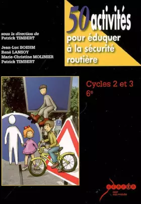 Couverture du produit · 50 activités pour éduquer à la sécurité routière: Cycles 2 et 3 - 6e