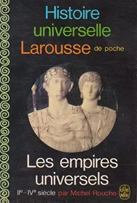 Couverture du produit · Les empires universels, iiè-ivè siècle, histoire universelle Larousse de poche