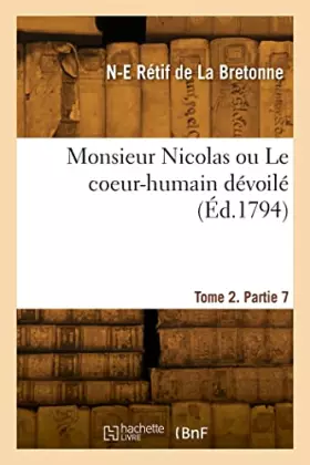 Couverture du produit · Monsieur Nicolas ou Le coeur-humain dévoilé. Tome 2, Partie 7