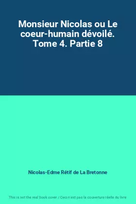 Couverture du produit · Monsieur Nicolas ou Le coeur-humain dévoilé. Tome 4. Partie 8