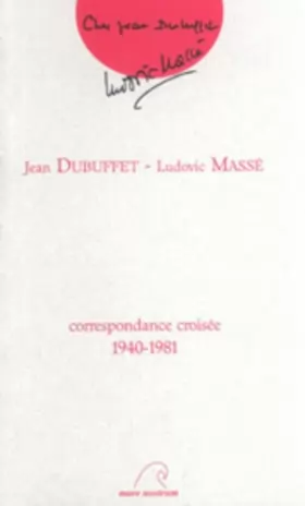 Couverture du produit · Jean Dubuffet, Ludovic Massé : Correspondance croisée, 1940-1981