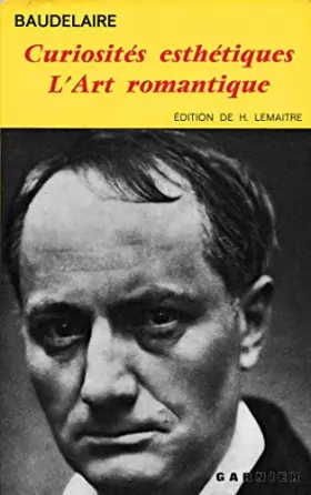 Couverture du produit · Baudelaire : Curiosités esthétiques - L'Art romantique (Édition de Henri Lemaitre)