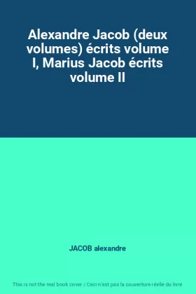 Couverture du produit · Alexandre Jacob (deux volumes) écrits volume I, Marius Jacob écrits volume II
