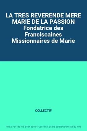 Couverture du produit · LA TRES REVERENDE MERE MARIE DE LA PASSION Fondatrice des Franciscaines Missionnaires de Marie