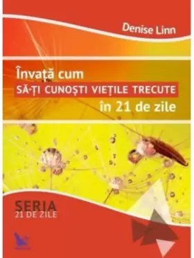Couverture du produit · Invata cum sa-ti cunosti vietile trecute in 21 de zile