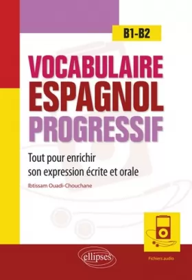 Couverture du produit · Vocabulaire espagnol progressif. Tout pour enrichir son expression écrite et orale. B1-B2 (avec fichiers audio)