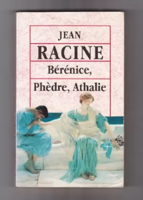 Couverture du produit · Bérénice +Phèdre + Athalie de Jean RACINE .