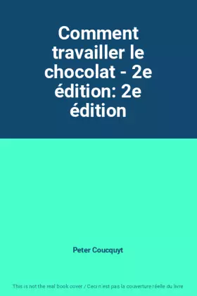 Couverture du produit · Comment travailler le chocolat - 2e édition: 2e édition