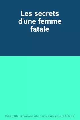 Couverture du produit · Les secrets d'une femme fatale