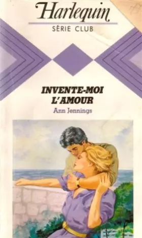 Couverture du produit · Invente l'amour : Collection : Harlequin série club n° 442
