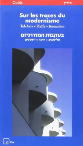 Couverture du produit · Sur les traces du modernisme, Tel Aviv, Haïfa, Jérusalem : Edition français-hébreu