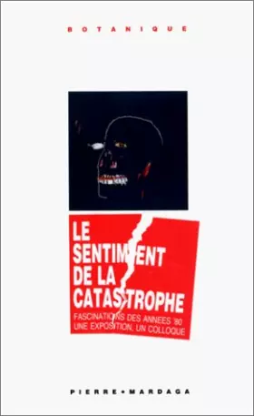 Couverture du produit · Le sentiment de la catastrophe : Fascinations des années 80, une exposition, un colloque