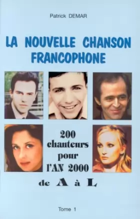 Couverture du produit · LA NOUVELLE CHANSON FRANCOPHONE T1 : 200 chanteurs pour l'An 2000 de A a L