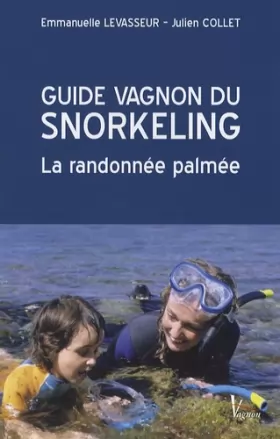 Couverture du produit · Guide Vagnon du snorkeling : La randonnée palmée