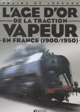 Couverture du produit · L'age d'or de la traction vapeur en france (1900/1950)