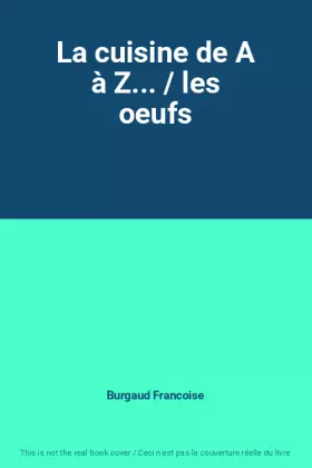 Couverture du produit · La cuisine de A à Z... / les oeufs