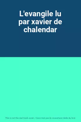 Couverture du produit · L'evangile lu par xavier de chalendar