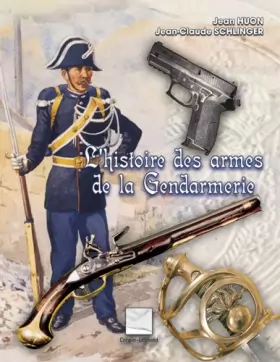 Couverture du produit · Livre l'Histoire des Armes de la Gendarmerie
