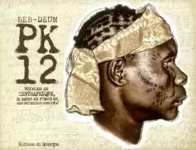 Couverture du produit · Pk-12 : Voyages en centrafrique, de Bangui aux Pygmées Aka, entre mutineries et coups d'état