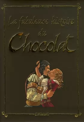 Couverture du produit · La fabuleuse histoire du Chocolat