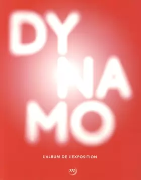 Couverture du produit · Dynamo : Un siècle de lumière et de mouvement dans l'art 1913-2013