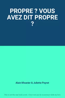 Couverture du produit · PROPRE ? VOUS AVEZ DIT PROPRE ?