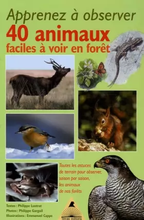 Couverture du produit · Apprenez à observer 40 animaux faciles à voir en forêt : Toutes les astuces de terrain pour observer, saison par saison, les an