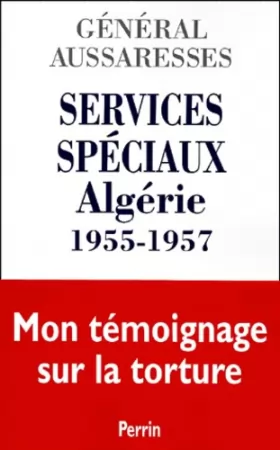 Couverture du produit · Services spéciaux Algérie 1955-1957 : Mon témoignage sur la torture