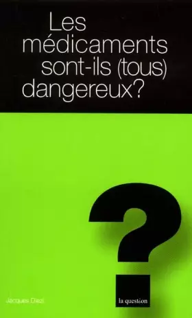 Couverture du produit · Les médicaments sont-ils (tous) dangereux ?
