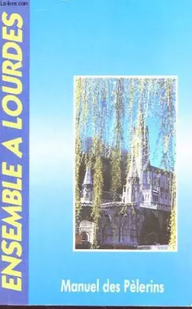 Couverture du produit · Ensemble à Lourdes: Manuel des pèlerins