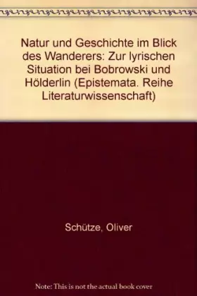 Couverture du produit · Natur und Geschichte im Blick des Wanderers: Zur lyrischen Situation bei Bobrowski und Hölderlin (Epistemata - Würzburger wisse