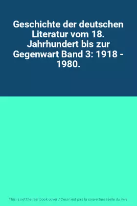 Couverture du produit · Geschichte der deutschen Literatur vom 18. Jahrhundert bis zur Gegenwart Band 3: 1918 - 1980.