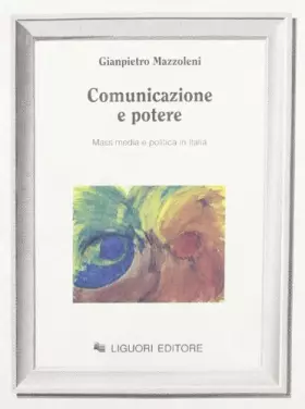 Couverture du produit · Comunicazione e potere. Mass media e politica in Italia