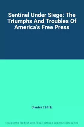 Couverture du produit · Sentinel Under Siege: The Triumphs And Troubles Of America's Free Press