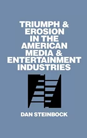 Couverture du produit · Triumph and Erosion in the American Media and Entertainment Industries