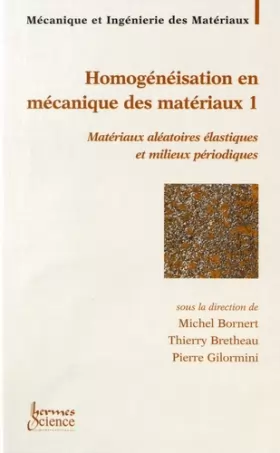 Couverture du produit · Homogénéisation en mécanique des matérieux : Tome 1, Matériaux aléatoires élastiques et milieux périodiques