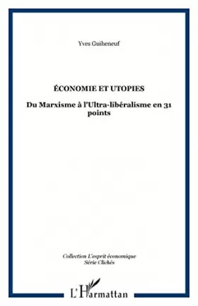 Couverture du produit · ECONOMIE ET UTOPIES: DU MARXISME A L'ULTRA-LIBERALISME EN 31 POINTS