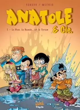 Couverture du produit · ANATOLE ET CIE *Tome 1*: Le Bon, La Bande... et le Tyran