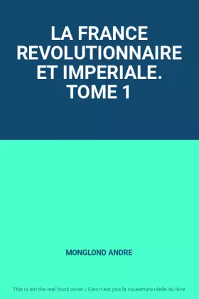 Couverture du produit · LA FRANCE REVOLUTIONNAIRE ET IMPERIALE. TOME 1