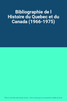 Couverture du produit · Bibliographie de l Histoire du Quebec et du Canada (1966-1975)