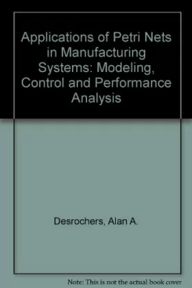 Couverture du produit · Applications of Petri Nets in Manufacturing Systems: Modeling, Control, and Performance Analysis